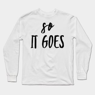 so it goes Long Sleeve T-Shirt